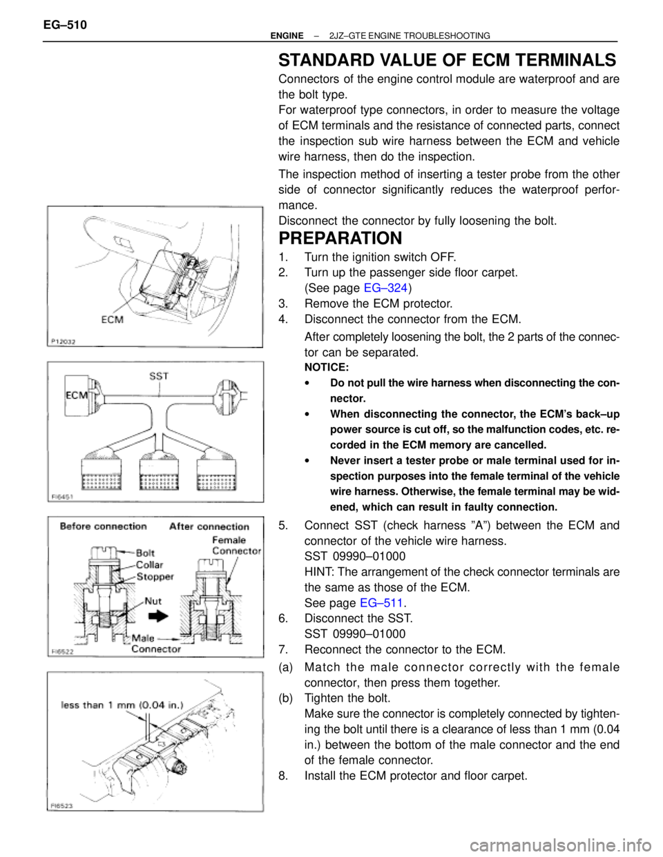 TOYOTA SUPRA 1986  Service Service Manual STANDARD VALUE OF ECM TERMINALS
Connectors  of the engine control module are waterproof and are
the bolt type.
For waterproof type connectors, in order to measure the voltage
of ECM terminals and the 