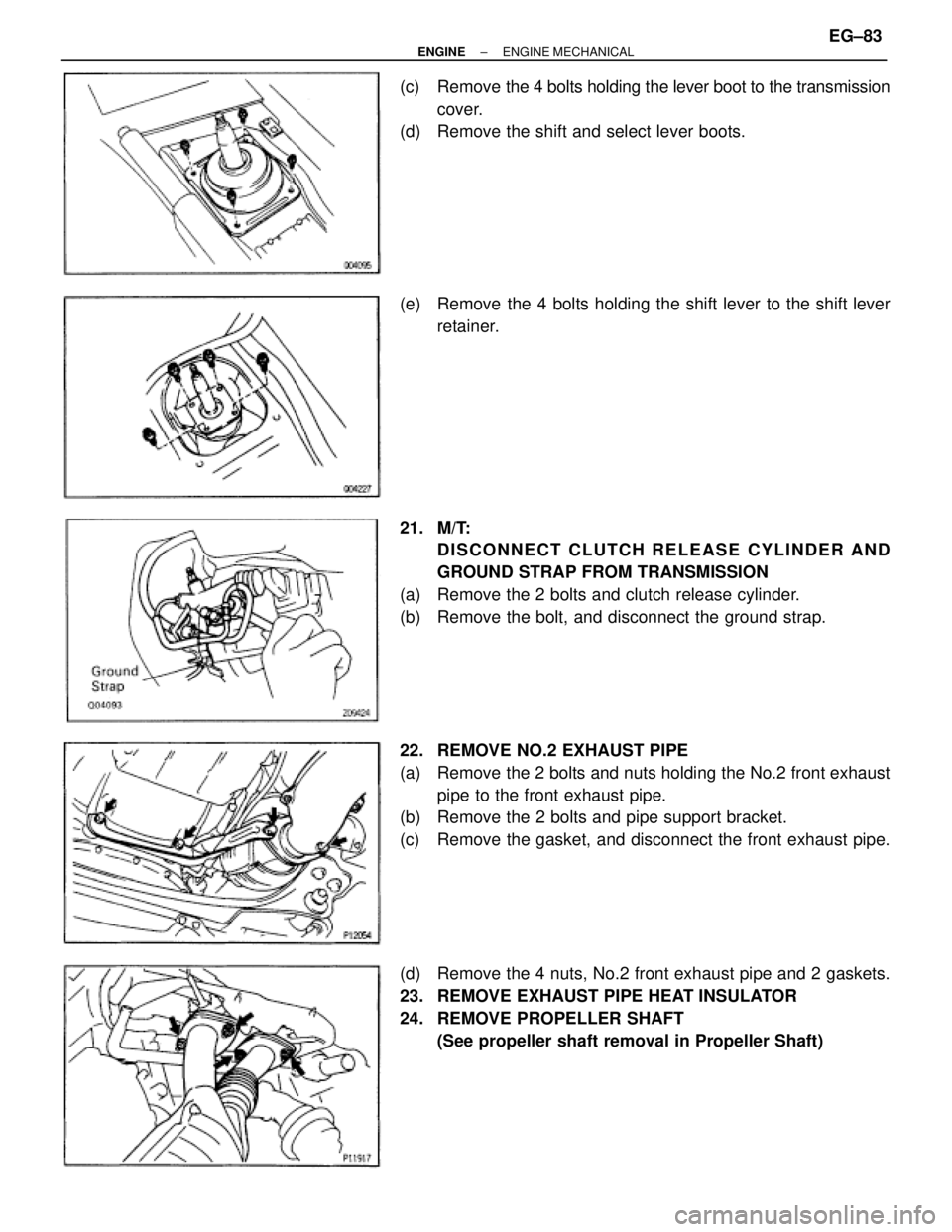 TOYOTA SUPRA 1986 Service Repair Manual (c) Remove the 4 bolts holding the lever boot to the transmission
cover.
(d) Remove the shift and select lever boots.
(e) Remove the 4 bolts holding the shift lever to the shift lever
retainer.
21. TOYOTA SUPRA 1986 Service Repair Manual (c) Remove the 4 bolts holding the lever boot to the transmission
cover.
(d) Remove the shift and select lever boots.
(e) Remove the 4 bolts holding the shift lever to the shift lever
retainer.
21.