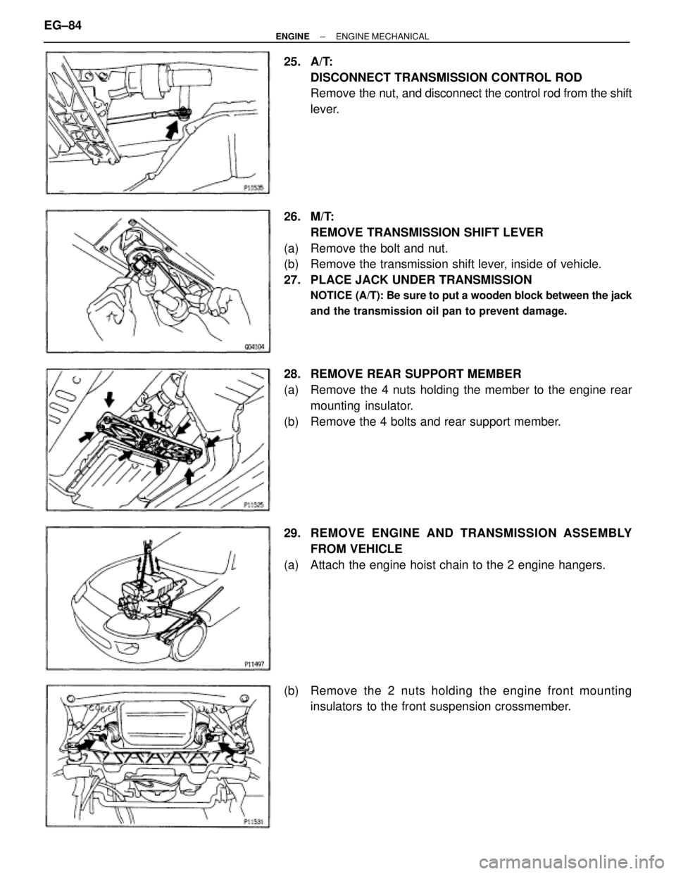 TOYOTA SUPRA 1986 Service Repair Manual 25. A/T:
DISCONNECT TRANSMISSION CONTROL ROD
Remove the nut, and disconnect the control rod from the shift
lever.
26. M/T:
REMOVE TRANSMISSION SHIFT LEVER
(a) Remove the bolt and nut.
(b) Remove the TOYOTA SUPRA 1986 Service Repair Manual 25. A/T:
DISCONNECT TRANSMISSION CONTROL ROD
Remove the nut, and disconnect the control rod from the shift
lever.
26. M/T:
REMOVE TRANSMISSION SHIFT LEVER
(a) Remove the bolt and nut.
(b) Remove the