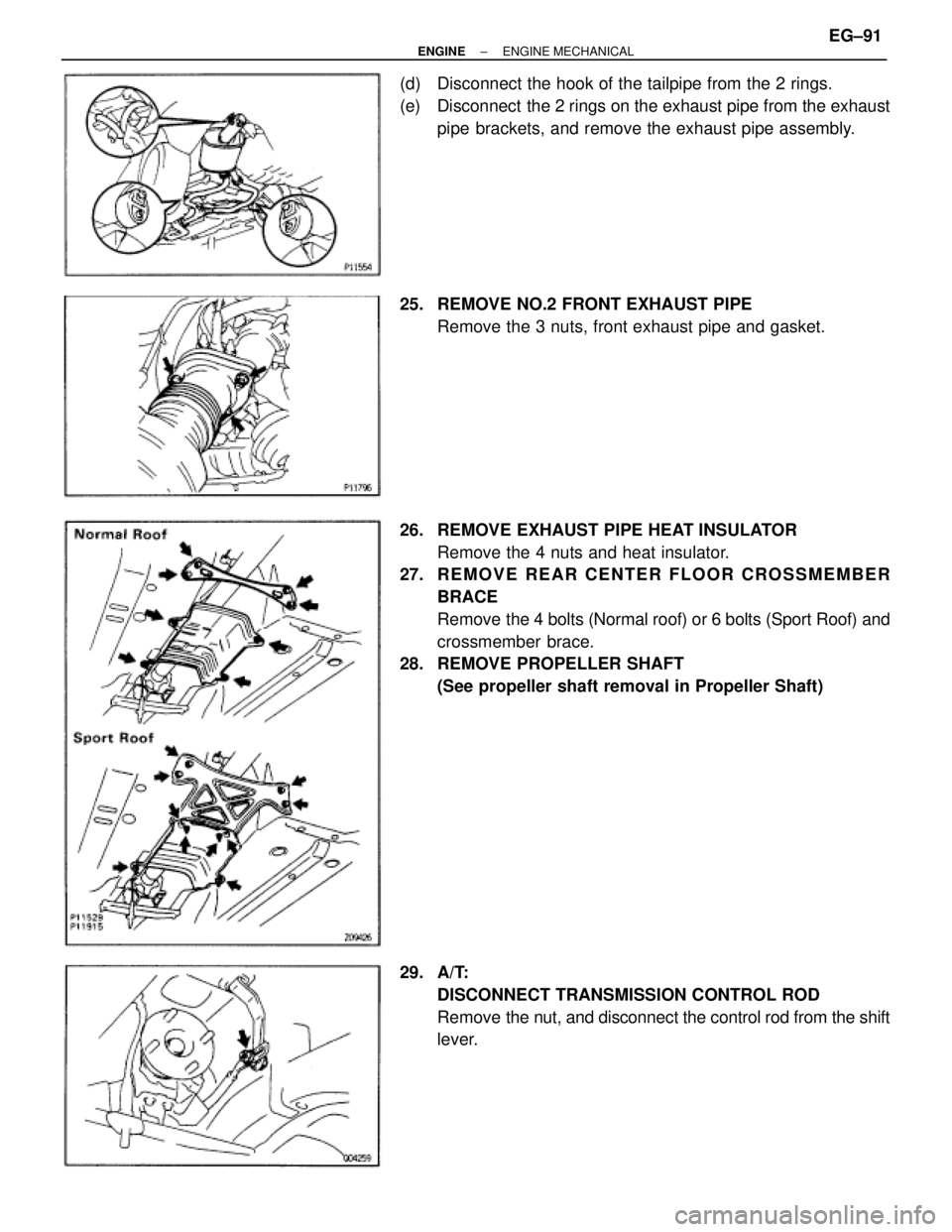 TOYOTA SUPRA 1986  Service Repair Manual (d)  Disconnect the hook of the tailpipe from the 2 rings.
(e)  Disconnect  the 2 rings on the exhaust pipe from the exhaust
pipe brackets, and remove the exhaust pipe assembly.
25.  REMOVE NO.2 FRONT