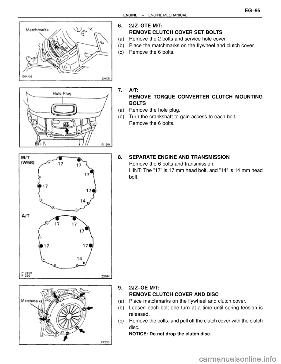 TOYOTA SUPRA 1986  Service Repair Manual 6. 2JZ±GTE M/T:
REMOVE CLUTCH COVER SET BOLTS
(a)  Remove the 2 bolts and service hole cover.
(b)  Place the matchmarks on the flywheel and clutch cover.
(c)  Remove the 6 bolts.
7. A/T:
REMOVE TORQU