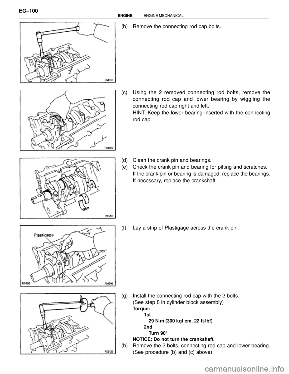 TOYOTA SUPRA 1986  Service Repair Manual (b)  Remove the connecting rod cap bolts.
(c)  Using the 2 removed connecting rod bolts, remove the
connecting rod cap  and lower bearing by wiggling the
connecting  rod cap right and left.
HINT: Keep
