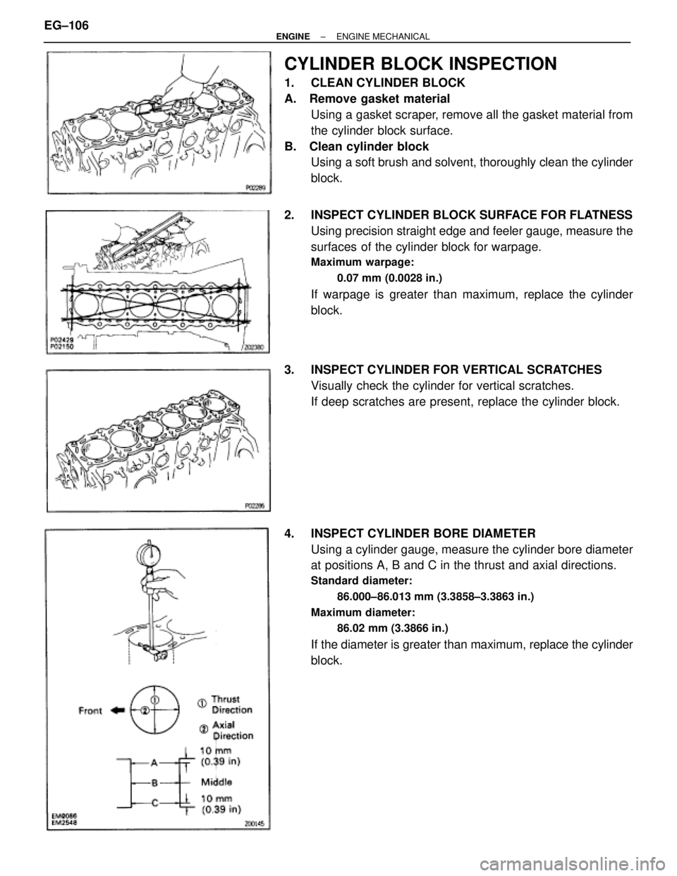 TOYOTA SUPRA 1986  Service Repair Manual CYLINDER BLOCK INSPECTION
1.  CLEAN CYLINDER BLOCK
A.  Remove gasket material
Using a gasket scraper, remove all the gasket material from
the cylinder block surface.
B.  Clean cylinder block
Using a s