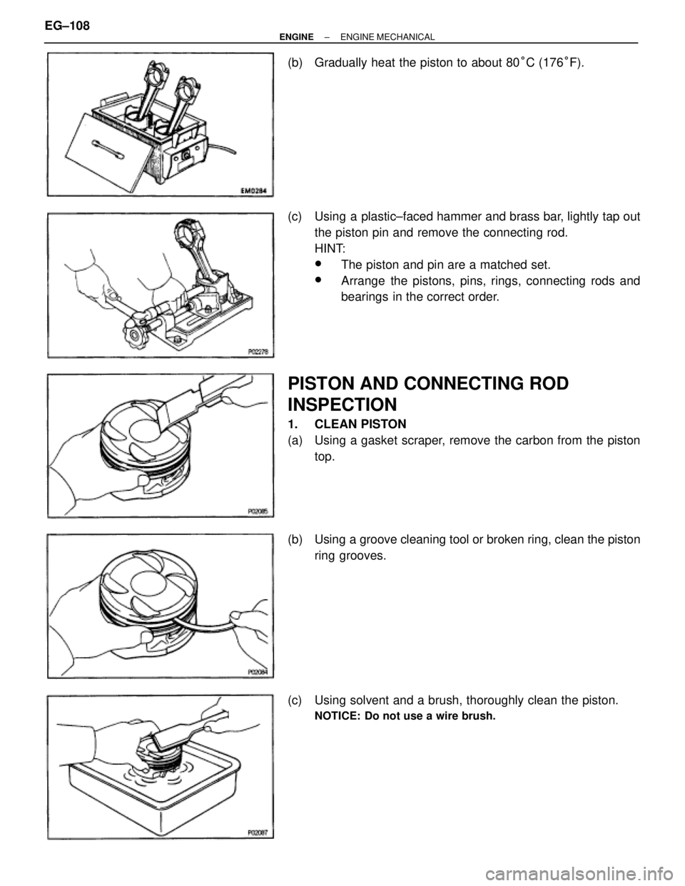 TOYOTA SUPRA 1986  Service Repair Manual (b)  Gradually heat the piston to about 80°C (176°F).
(c)  Using a plastic±faced hammer and brass bar, lightly tap out
the piston pin and remove the connecting rod.
HINT:
wThe piston and pin are a 