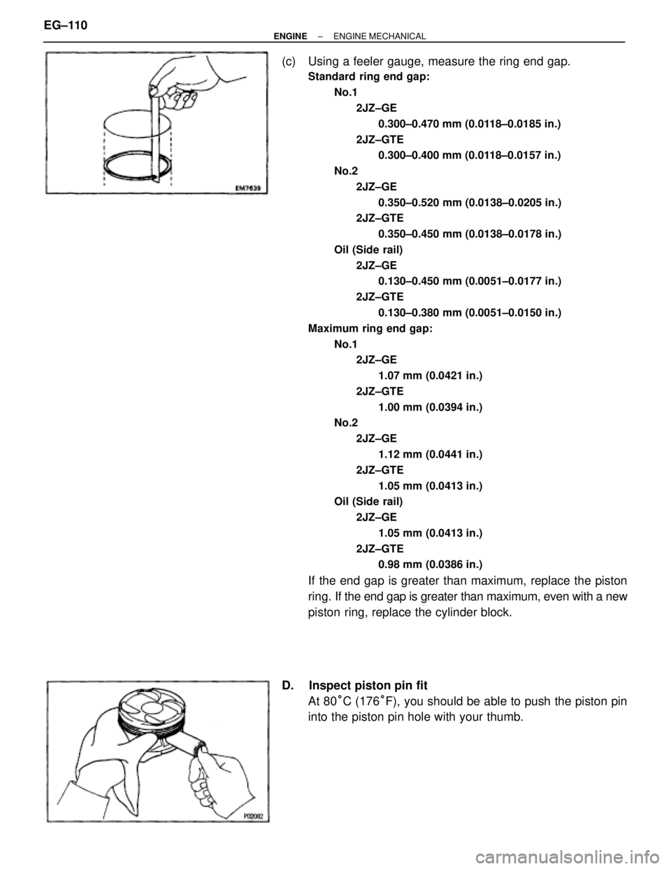 TOYOTA SUPRA 1986  Service Repair Manual (c)  Using a feeler gauge, measure the ring end gap.
Standard ring end gap:
No.1
2JZ±GE
0.300±0.470 mm (0.0118±0.0185 in.)
2JZ±GTE
0.300±0.400 mm (0.0118±0.0157 in.)
No.2
2JZ±GE
0.350±0.520 mm