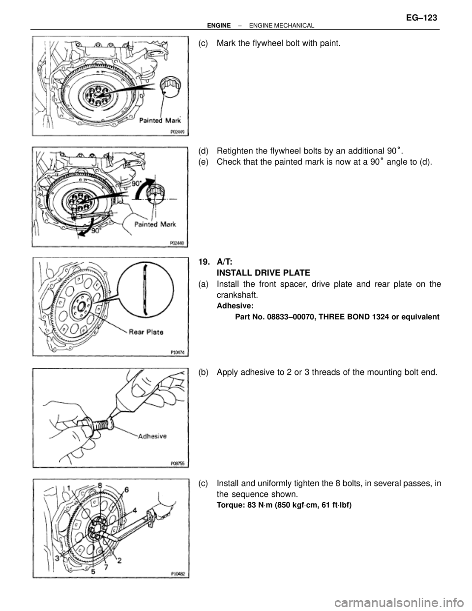 TOYOTA SUPRA 1986  Service Repair Manual (c)  Mark the flywheel bolt with paint.
(d)  Retighten the flywheel bolts by an additional 90°.
(e)  Check that the painted mark is now at a 90° angle to (d).
19. A/T:
INSTALL DRIVE PLATE
(a)  Insta