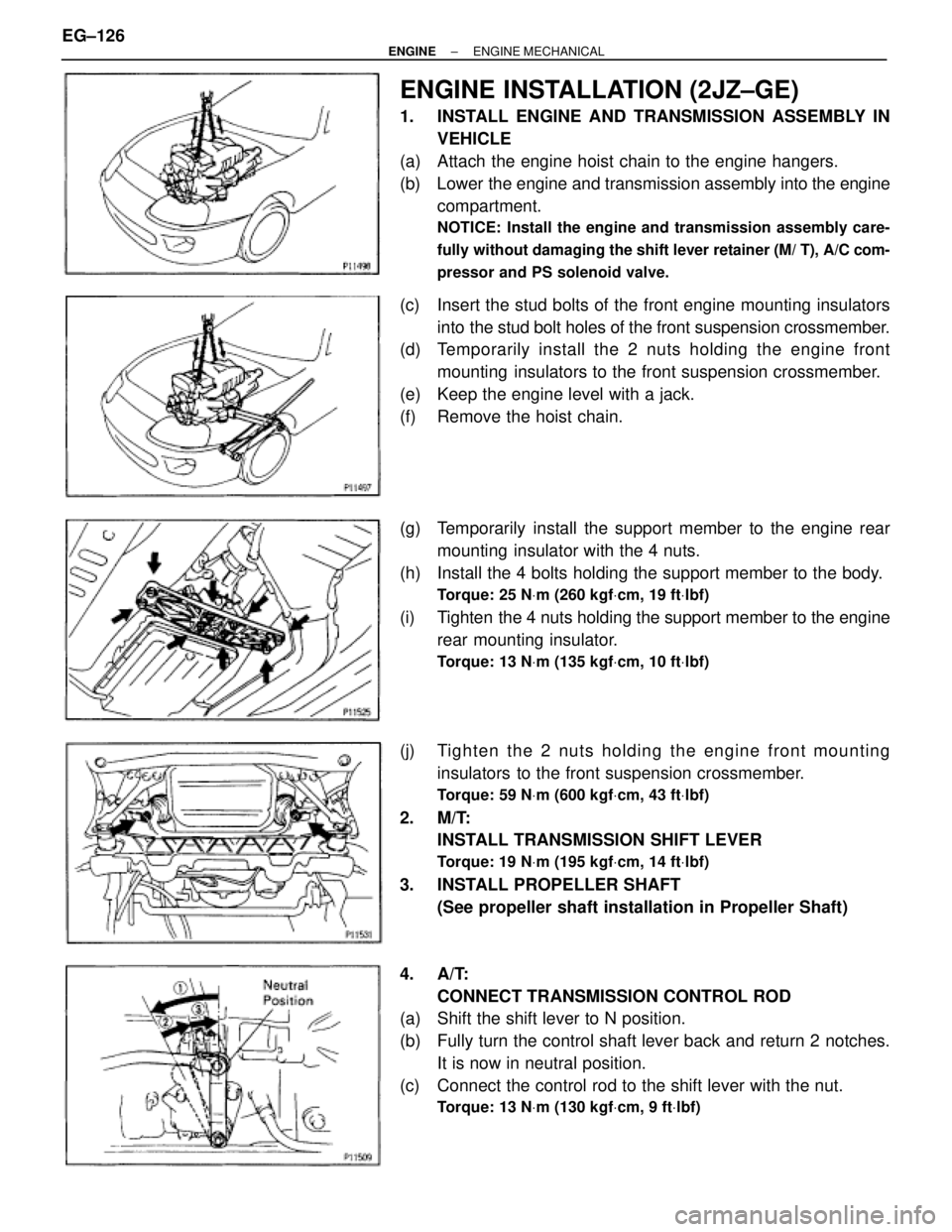 TOYOTA SUPRA 1986  Service Repair Manual ENGINE INSTALLATION (2JZ±GE)
1.  INSTALL ENGINE AND TRANSMISSION ASSEMBLY IN
VEHICLE
(a)  Attach the engine hoist chain to the engine hangers.
(b)  Lower the engine and transmission assembly into the