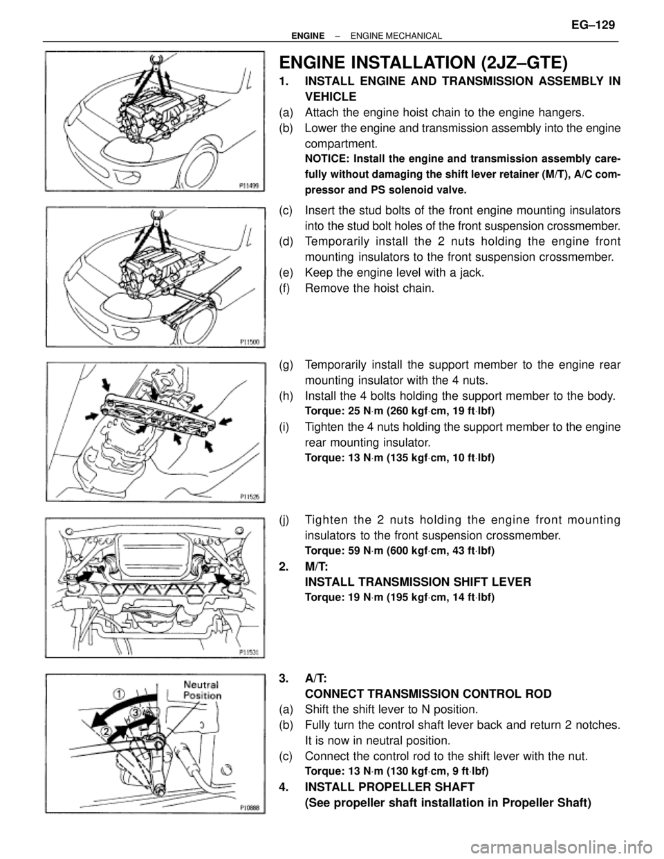 TOYOTA SUPRA 1986  Service Repair Manual ENGINE INSTALLATION (2JZ±GTE)
1.  INSTALL ENGINE AND TRANSMISSION ASSEMBLY IN
VEHICLE
(a)  Attach the engine hoist chain to the engine hangers.
(b)  Lower the engine and transmission assembly into th
