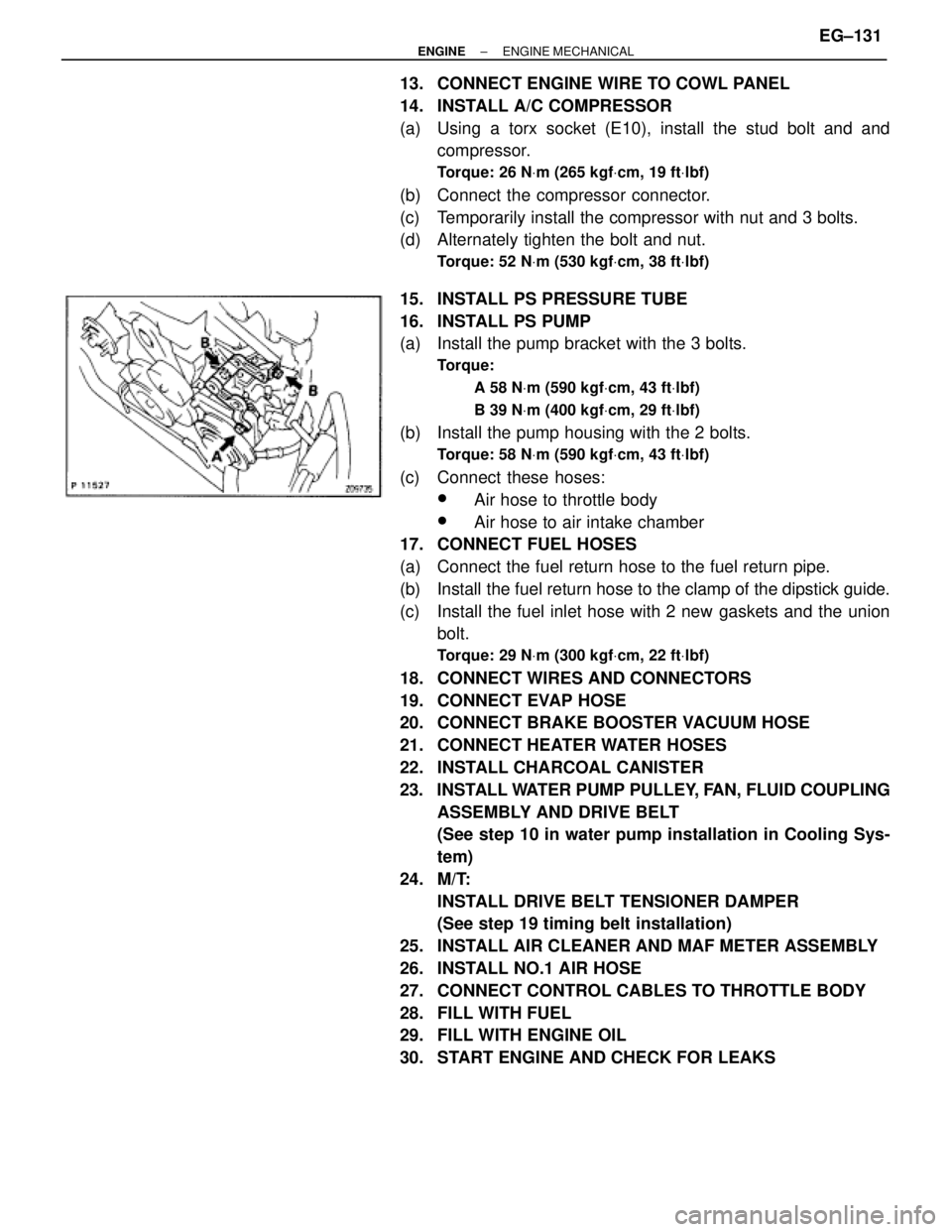 TOYOTA SUPRA 1986  Service Repair Manual 13.  CONNECT ENGINE WIRE TO COWL PANEL
14.  INSTALL A/C COMPRESSOR
(a)  Using a torx socket (E10), install the stud bolt and and
compressor.
Torque: 26 NVm (265 kgfVcm, 19 ftVlbf)
(b)  Connect the com