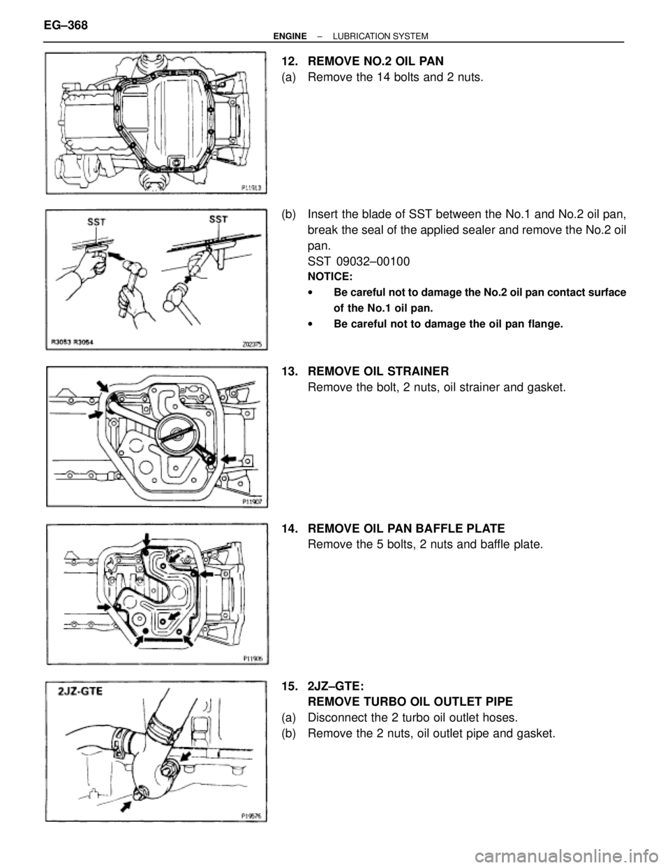 TOYOTA SUPRA 1986  Service Repair Manual 12.  REMOVE NO.2 OIL PAN
(a)  Remove the 14 bolts and 2 nuts.
(b)  Insert the blade of SST between the No.1 and No.2 oil pan,
break the seal of the applied sealer and remove the No.2 oil
pan.
SST 0903