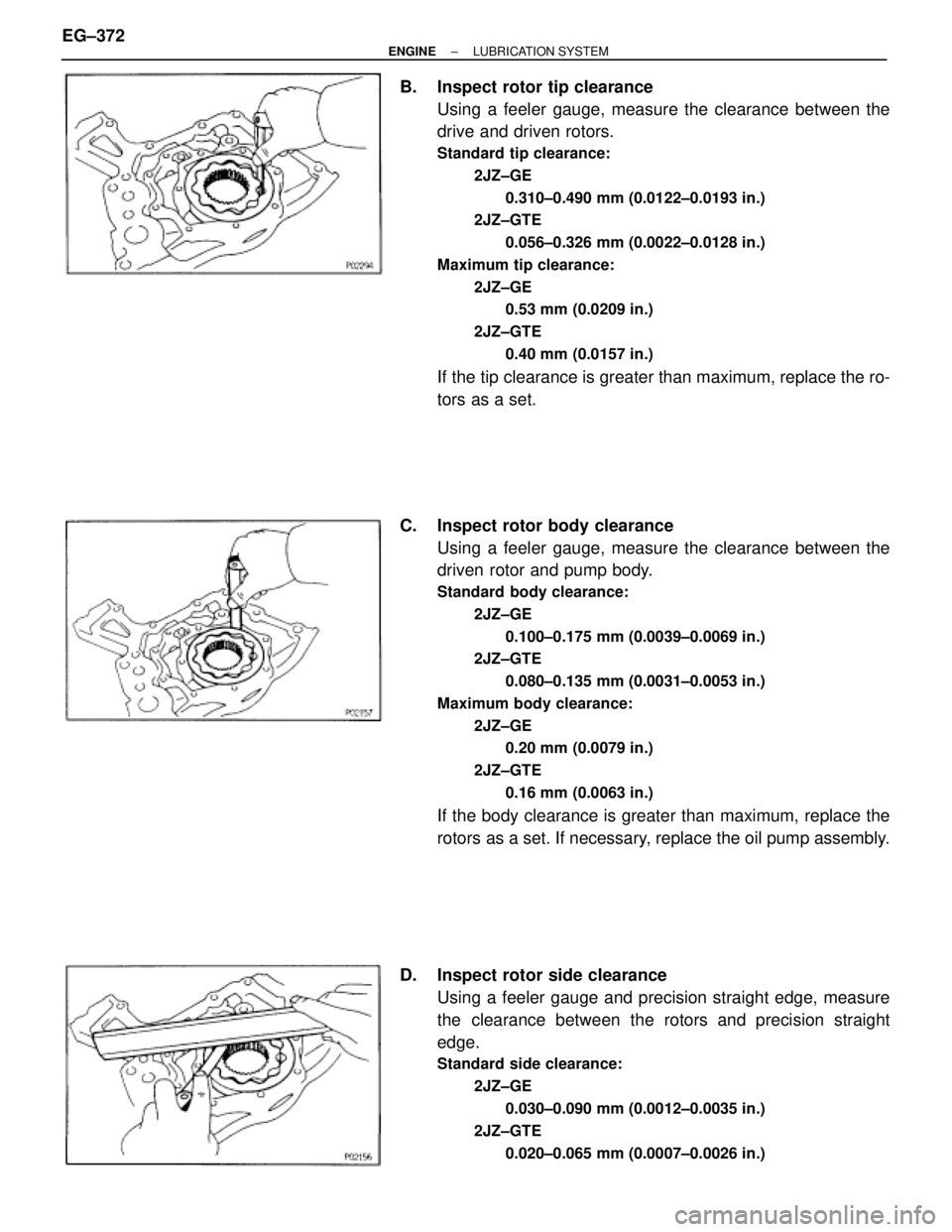 TOYOTA SUPRA 1986  Service Repair Manual B.  Inspect rotor tip clearance
Using a feeler gauge, measure the clearance between the
drive and driven rotors.
Standard tip clearance:
2JZ±GE
0.310±0.490 mm (0.0122±0.0193 in.)
2JZ±GTE
0.056±0.