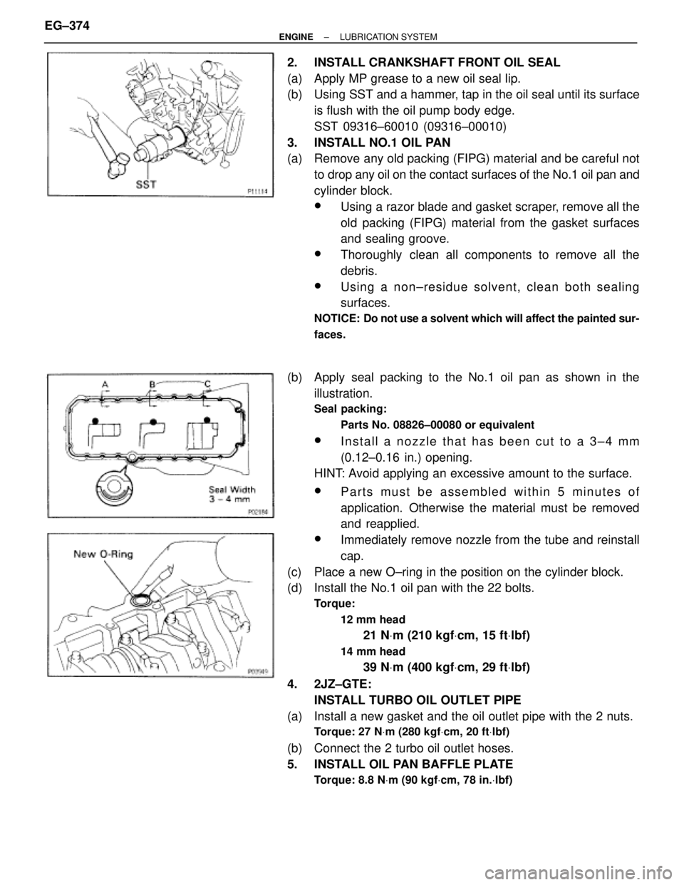 TOYOTA SUPRA 1986  Service Repair Manual 2.  INSTALL CRANKSHAFT FRONT OIL SEAL
(a)  Apply MP grease to a new oil seal lip.
(b)  Using SST and a hammer, tap in the oil seal until its surface
is flush with the oil pump body edge.
SST 09316±60