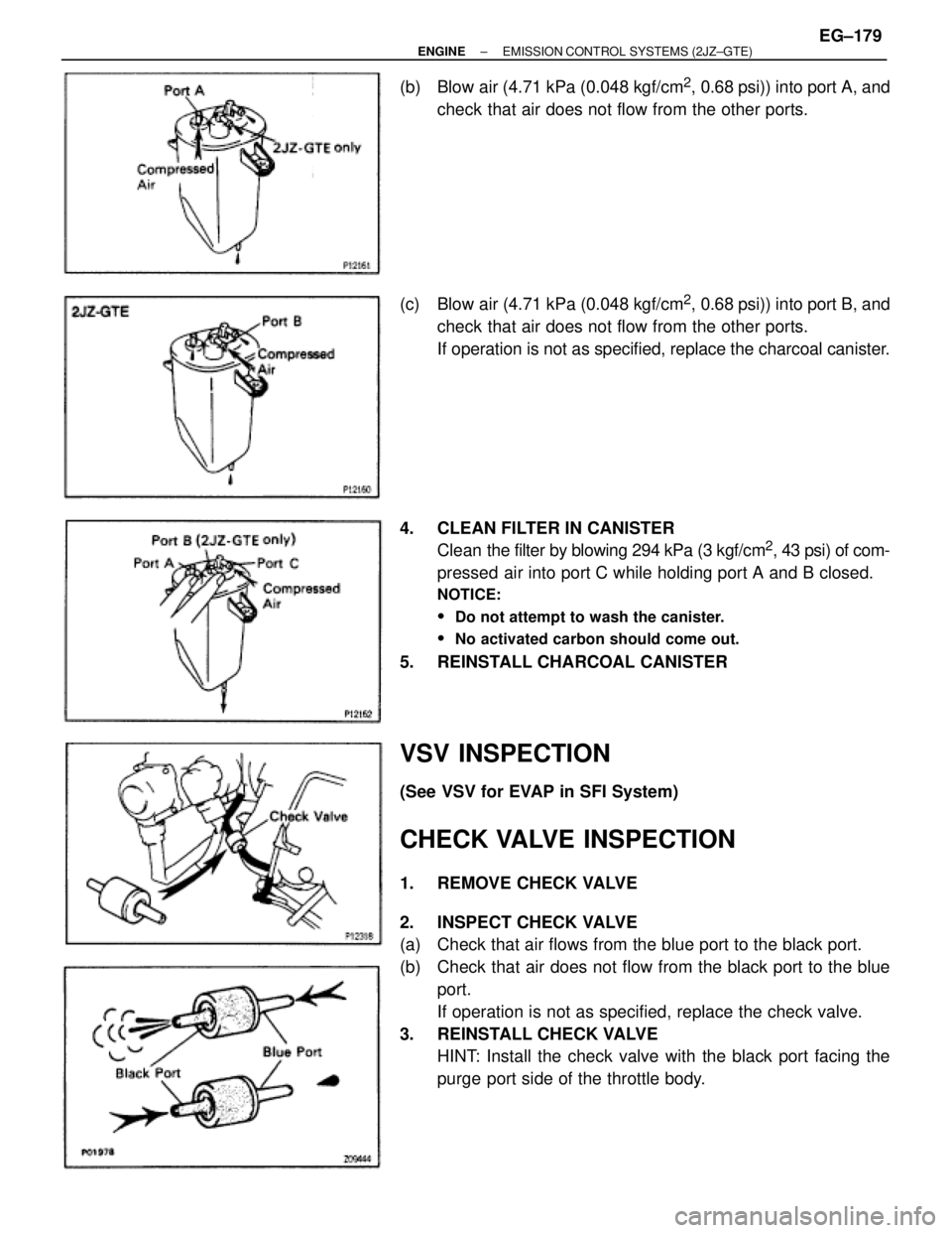 TOYOTA SUPRA 1986  Service Repair Manual (b)  Blow air (4.71 kPa (0.048 kgf/cm2, 0.68 psi)) into port A, and
check that air does not flow from the other ports.
(c)  Blow air (4.71 kPa (0.048 kgf/cm
2, 0.68 psi)) into port B, and
check that a