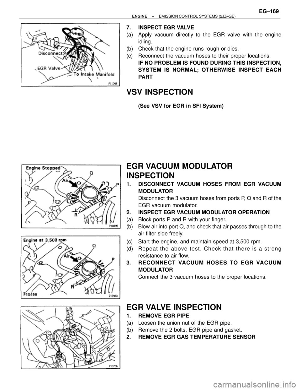 TOYOTA SUPRA 1986 Service Repair Manual 7. INSPECT EGR VALVE
(a) Apply vacuum directly to the EGR valve with the engine
idling.
(b) Check that the engine runs rough or dies.
(c) Reconnect the vacuum hoses to their proper locations.
IF N TOYOTA SUPRA 1986 Service Repair Manual 7. INSPECT EGR VALVE
(a) Apply vacuum directly to the EGR valve with the engine
idling.
(b) Check that the engine runs rough or dies.
(c) Reconnect the vacuum hoses to their proper locations.
IF N
