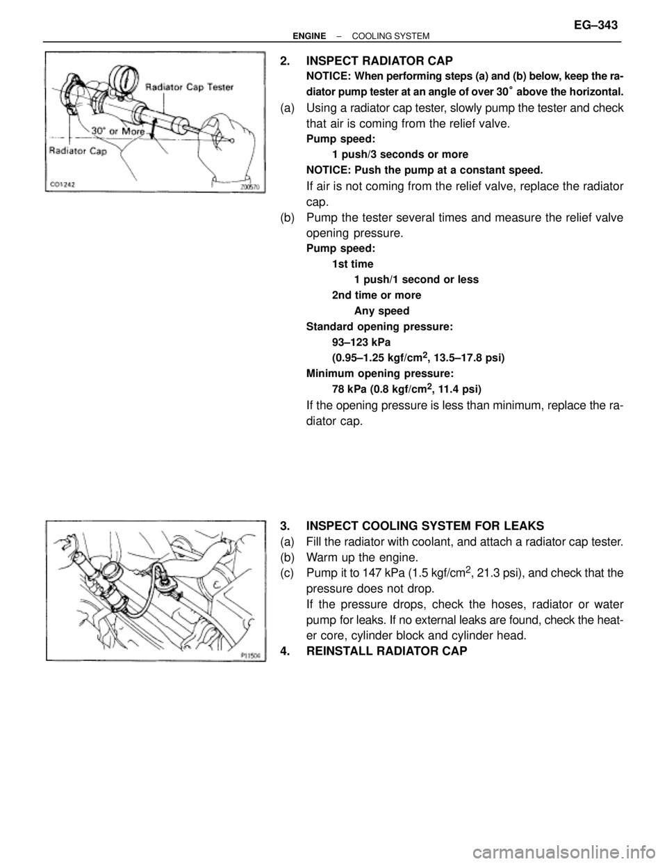 TOYOTA SUPRA 1986 Service Repair Manual 2. INSPECT RADIATOR CAP
NOTICE: When performing steps (a) and (b) below, keep the ra-
diator pump tester at an angle of over 30° above the horizontal.
(a) Using a radiator cap tester, slowly pump th TOYOTA SUPRA 1986 Service Repair Manual 2. INSPECT RADIATOR CAP
NOTICE: When performing steps (a) and (b) below, keep the ra-
diator pump tester at an angle of over 30° above the horizontal.
(a) Using a radiator cap tester, slowly pump th