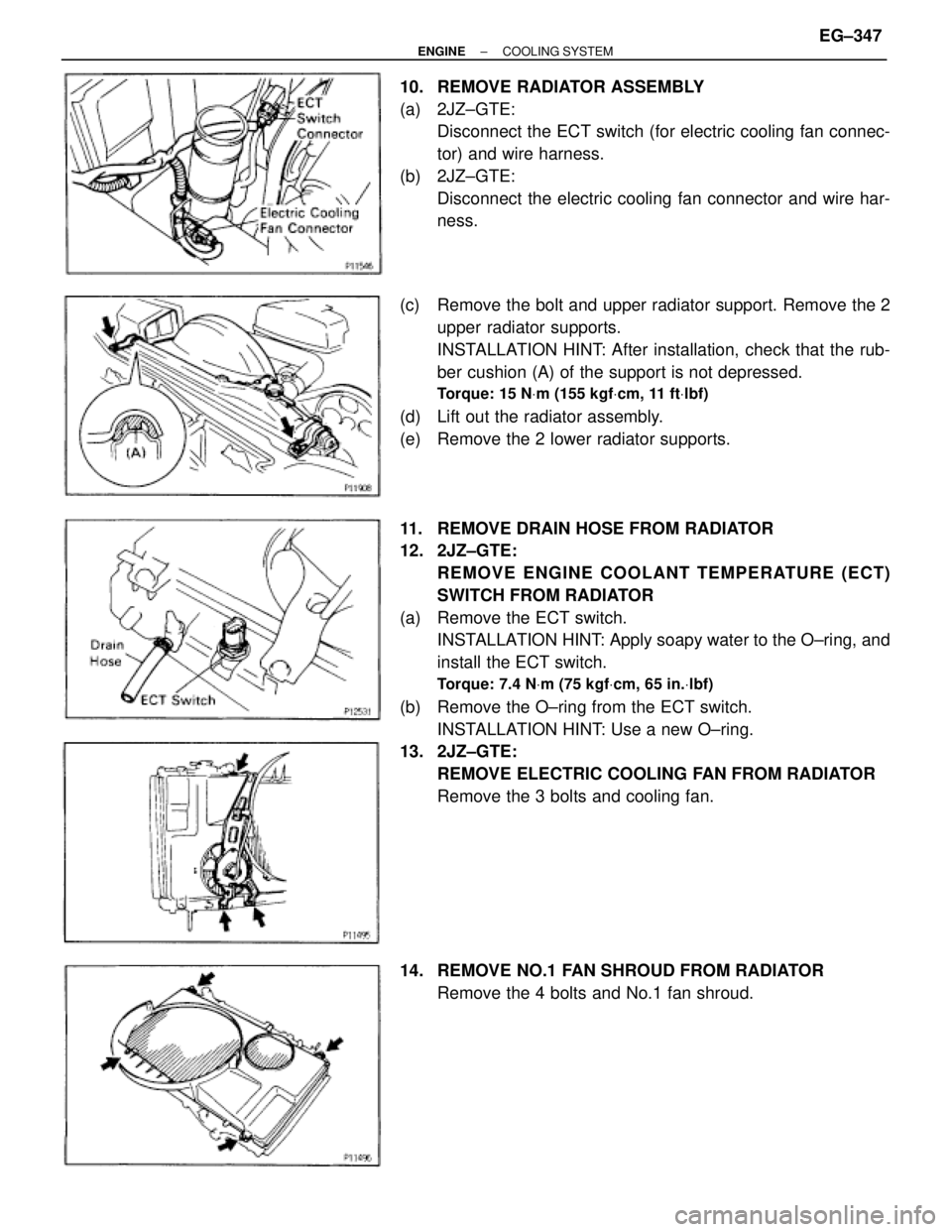 TOYOTA SUPRA 1986 Service Repair Manual 10. REMOVE RADIATOR ASSEMBLY
(a) 2JZ±GTE:
Disconnect the ECT switch (for electric cooling fan connec-
tor) and wire harness.
(b) 2JZ±GTE:
Disconnect the electric cooling fan connector and wire har-
TOYOTA SUPRA 1986 Service Repair Manual 10. REMOVE RADIATOR ASSEMBLY
(a) 2JZ±GTE:
Disconnect the ECT switch (for electric cooling fan connec-
tor) and wire harness.
(b) 2JZ±GTE:
Disconnect the electric cooling fan connector and wire har-