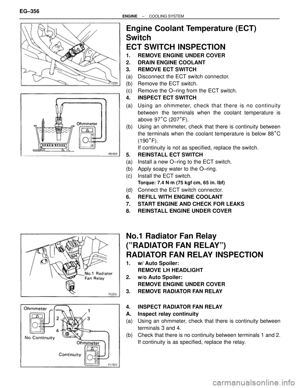 TOYOTA SUPRA 1986 Service Repair Manual Engine Coolant Temperature (ECT)
Switch
ECT SWITCH INSPECTION
1. REMOVE ENGINE UNDER COVER
2. DRAIN ENGINE COOLANT
3. REMOVE ECT SWITCH
(a) Disconnect the ECT switch connector.
(b) Remove the ECT TOYOTA SUPRA 1986 Service Repair Manual Engine Coolant Temperature (ECT)
Switch
ECT SWITCH INSPECTION
1. REMOVE ENGINE UNDER COVER
2. DRAIN ENGINE COOLANT
3. REMOVE ECT SWITCH
(a) Disconnect the ECT switch connector.
(b) Remove the ECT