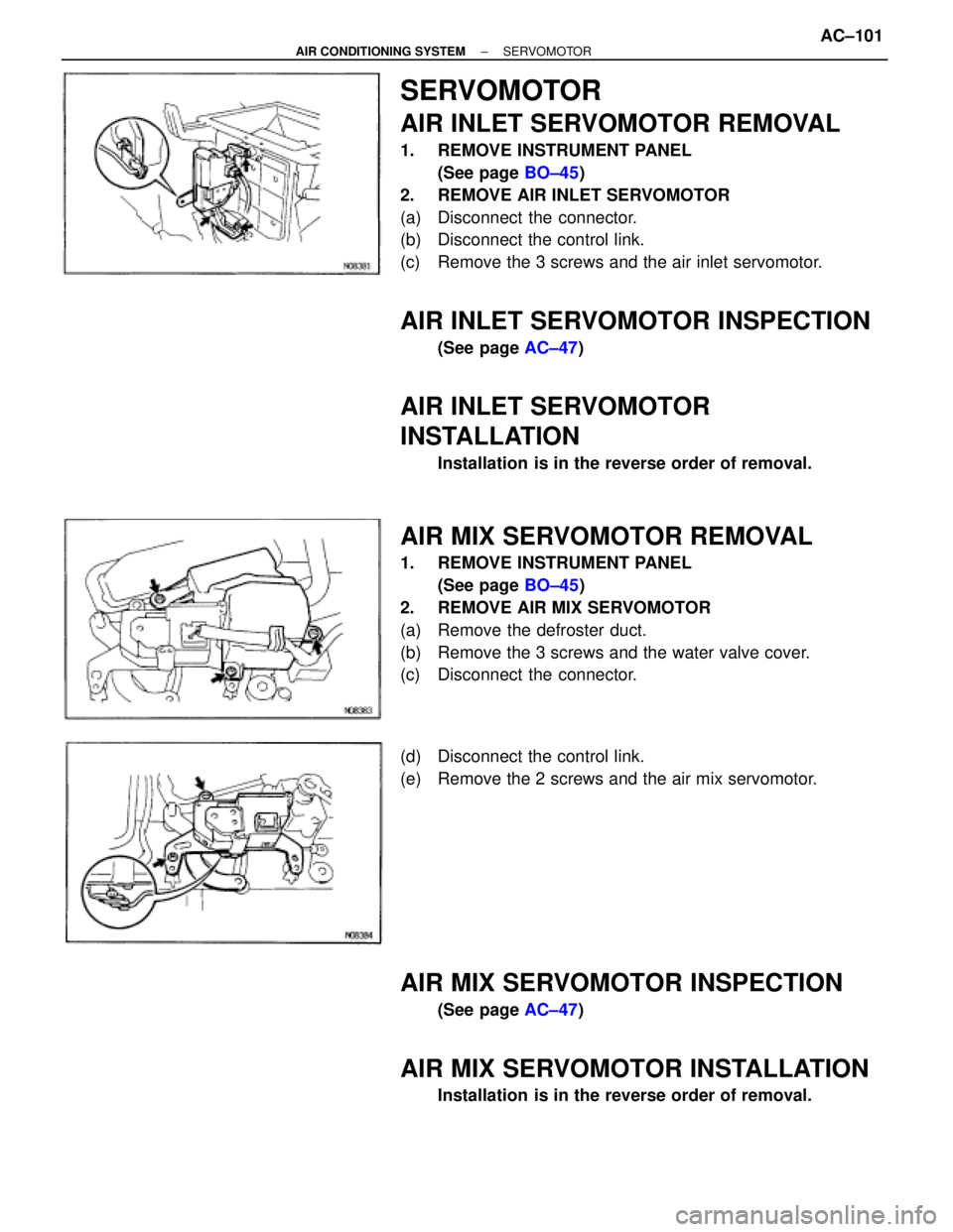 TOYOTA SUPRA 1995  Service Repair Manual SERVOMOTOR
AIR INLET SERVOMOTOR REMOVAL
1.  REMOVE INSTRUMENT PANEL
(See page BO±45)
2.  REMOVE AIR INLET SERVOMOTOR
(a)  Disconnect the connector.
(b)  Disconnect the control link.
(c)  Remove the 3