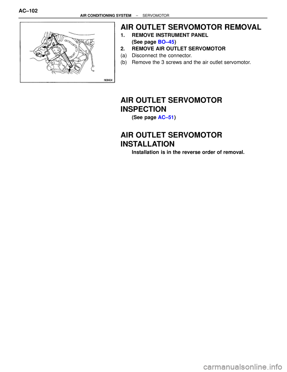 TOYOTA SUPRA 1995  Service Repair Manual AIR OUTLET SERVOMOTOR REMOVAL
1.  REMOVE INSTRUMENT PANEL
(See page BO±45)
2.  REMOVE AIR OUTLET SERVOMOTOR
(a)  Disconnect the connector.
(b)  Remove the 3 screws and the air outlet servomotor.
AIR 