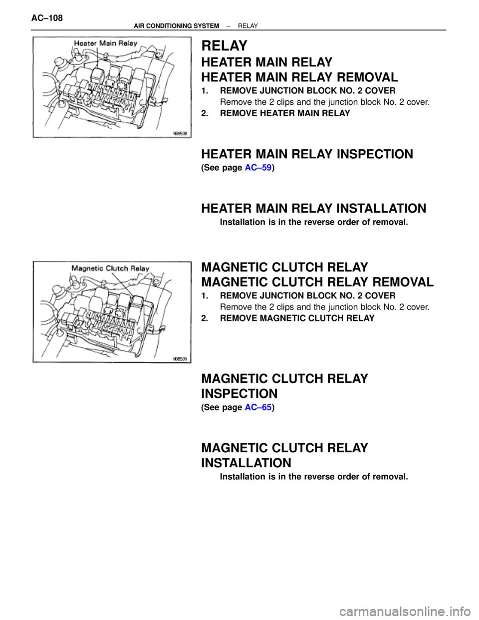 TOYOTA SUPRA 1995  Service Repair Manual RELAY
HEATER MAIN RELAY
HEATER MAIN RELAY REMOVAL
1.  REMOVE JUNCTION BLOCK NO. 2 COVER
Remove the 2 clips and the junction block No. 2 cover.
2.  REMOVE HEATER MAIN RELAY
HEATER MAIN RELAY INSPECTION