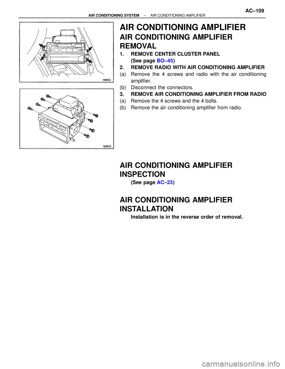 TOYOTA SUPRA 1995  Service Repair Manual AIR CONDITIONING AMPLIFIER
AIR CONDITIONING AMPLIFIER
REMOVAL
1.  REMOVE CENTER CLUSTER PANEL
(See page BO±45)
2.  REMOVE RADIO WITH AIR CONDITIONING AMPLIFIER
(a)  Remove the 4 screws and radio with