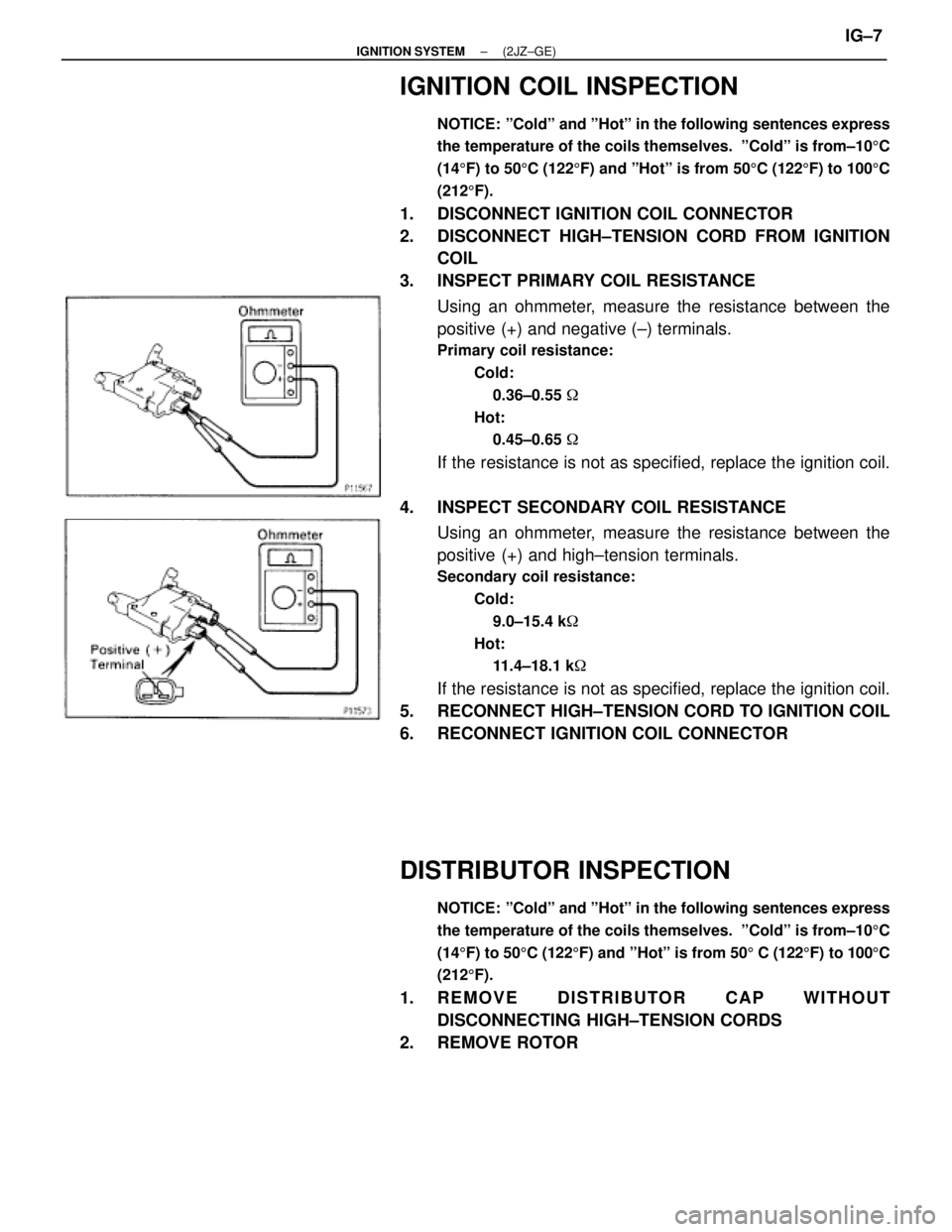 TOYOTA SUPRA 1995  Service Repair Manual IGNITION COIL INSPECTION
NOTICE: ºColdº and ºHotº in the following sentences express
the temperature of the coils themselves.  ºColdº is from±105C
(145F) to 505C (1225F) and ºHotº is from 505
