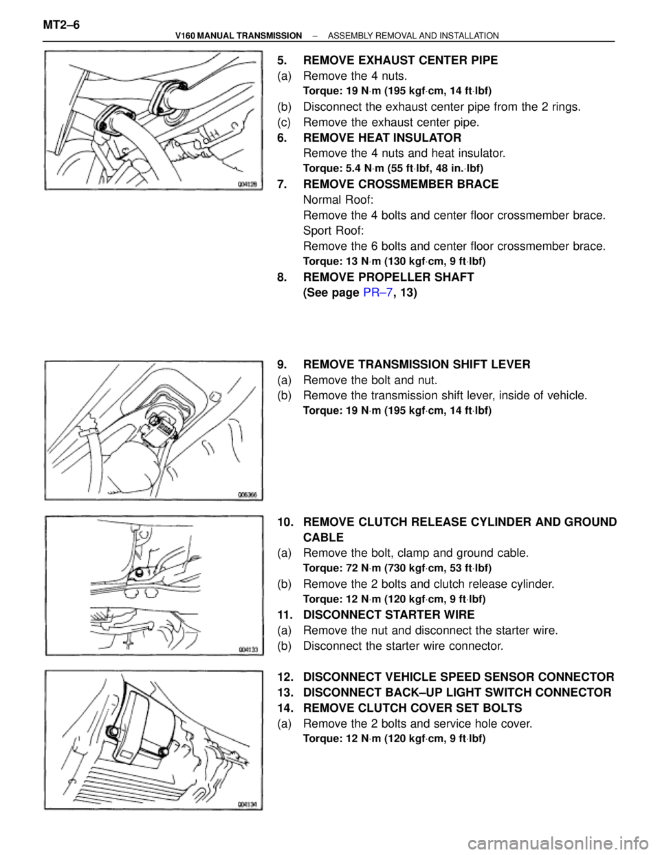 TOYOTA SUPRA 1995  Service Repair Manual 5.  REMOVE EXHAUST CENTER PIPE
(a)  Remove the 4 nuts.
Torque: 19 NVm (195 kgfVcm, 14 ftVlbf)
(b)  Disconnect the exhaust center pipe from the 2 rings.
(c)  Remove the exhaust center pipe.
6. REMOVE H