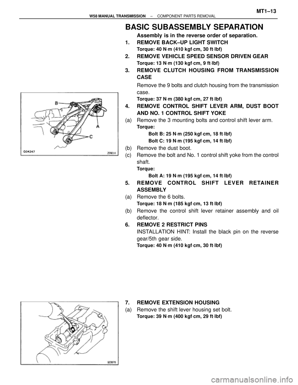 TOYOTA SUPRA 1995  Service Repair Manual BASIC SUBASSEMBLY SEPARATION
Assembly  is in the reverse order of separation.
1.  REMOVE BACK±UP LIGHT SWITCH
Torque: 40 NVm (410 kgfVcm, 30 ftVlbf)
2.  REMOVE VEHICLE SPEED SENSOR DRIVEN GEAR
Torque