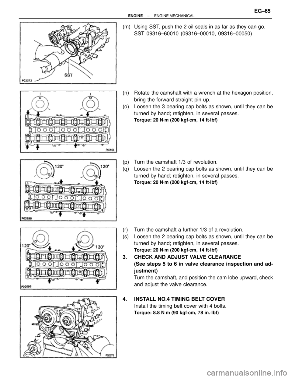 TOYOTA SUPRA 1995  Service Repair Manual (m)  Using SST, push the 2 oil seals in as far as they can go.
SST 09316±60010 (09316±00010, 09316±00050)
(n)  Rotate the camshaft with a wrench at the hexagon position,
bring the forward straight 