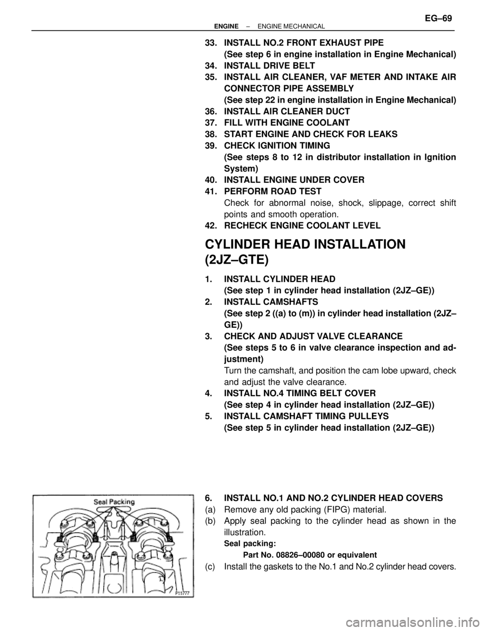 TOYOTA SUPRA 1995  Service Repair Manual 33.  INSTALL NO.2 FRONT EXHAUST PIPE
(See step 6 in engine installation in Engine Mechanical)
34.  INSTALL DRIVE BELT
35.  INSTALL AIR CLEANER, VAF METER AND INTAKE AIR
CONNECTOR PIPE ASSEMBLY
(See st