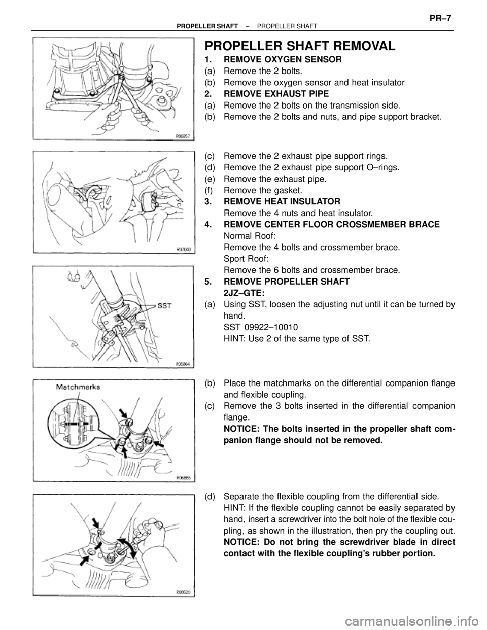 TOYOTA SUPRA 1995 Service Repair Manual PROPELLER SHAFT REMOVAL
1. REMOVE OXYGEN SENSOR
(a) Remove the 2 bolts.
(b) Remove the oxygen sensor and heat insulator
2. REMOVE EXHAUST PIPE
(a) Remove the 2 bolts on the transmission side.
(b) TOYOTA SUPRA 1995 Service Repair Manual PROPELLER SHAFT REMOVAL
1. REMOVE OXYGEN SENSOR
(a) Remove the 2 bolts.
(b) Remove the oxygen sensor and heat insulator
2. REMOVE EXHAUST PIPE
(a) Remove the 2 bolts on the transmission side.
(b)