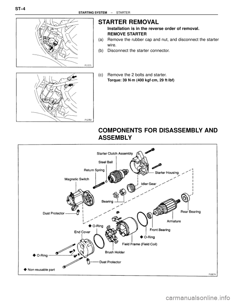 TOYOTA SUPRA 1995 Service Repair Manual STARTER REMOVAL
Installation is in the reverse order of removal.
REMOVE STARTER
(a) Remove the rubber cap and nut, and disconnect the starter
wire.
(b) Disconnect the starter connector.
(c) Remove TOYOTA SUPRA 1995 Service Repair Manual STARTER REMOVAL
Installation is in the reverse order of removal.
REMOVE STARTER
(a) Remove the rubber cap and nut, and disconnect the starter
wire.
(b) Disconnect the starter connector.
(c) Remove