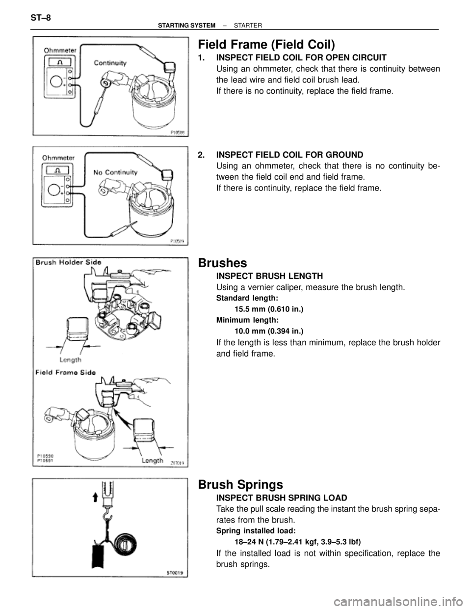 TOYOTA SUPRA 1995 Service Repair Manual Field Frame (Field Coil)
1. INSPECT FIELD COIL FOR OPEN CIRCUIT
Using an ohmmeter, check that there is continuity between
the lead wire and field coil brush lead.
If there is no continuity, replace t TOYOTA SUPRA 1995 Service Repair Manual Field Frame (Field Coil)
1. INSPECT FIELD COIL FOR OPEN CIRCUIT
Using an ohmmeter, check that there is continuity between
the lead wire and field coil brush lead.
If there is no continuity, replace t