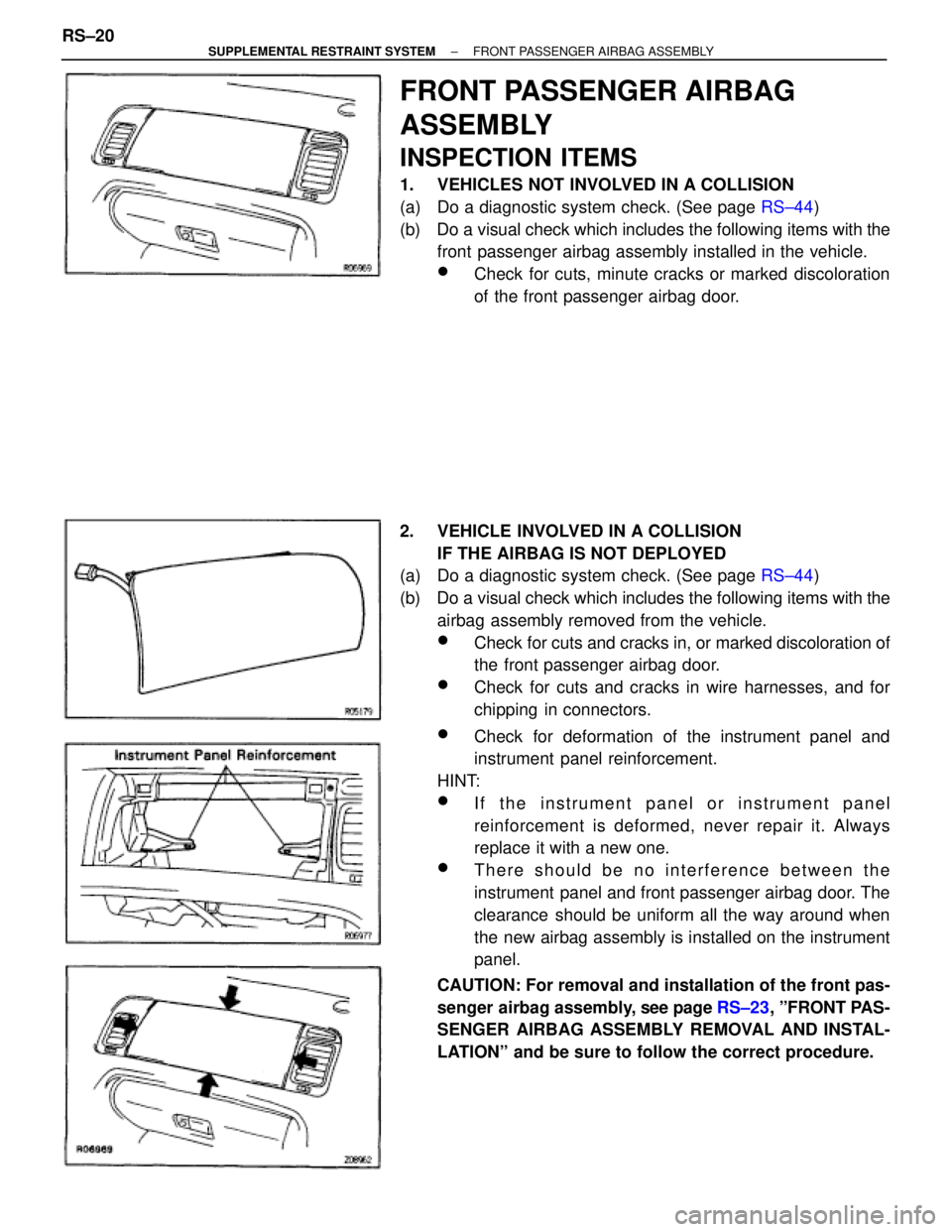 TOYOTA SUPRA 1995  Service Repair Manual FRONT PASSENGER AIRBAG
ASSEMBLY
INSPECTION ITEMS
1.  VEHICLES NOT INVOLVED IN A COLLISION
(a)  Do a diagnostic system check. (See page RS±44)
(b)  Do a visual check which includes the following items
