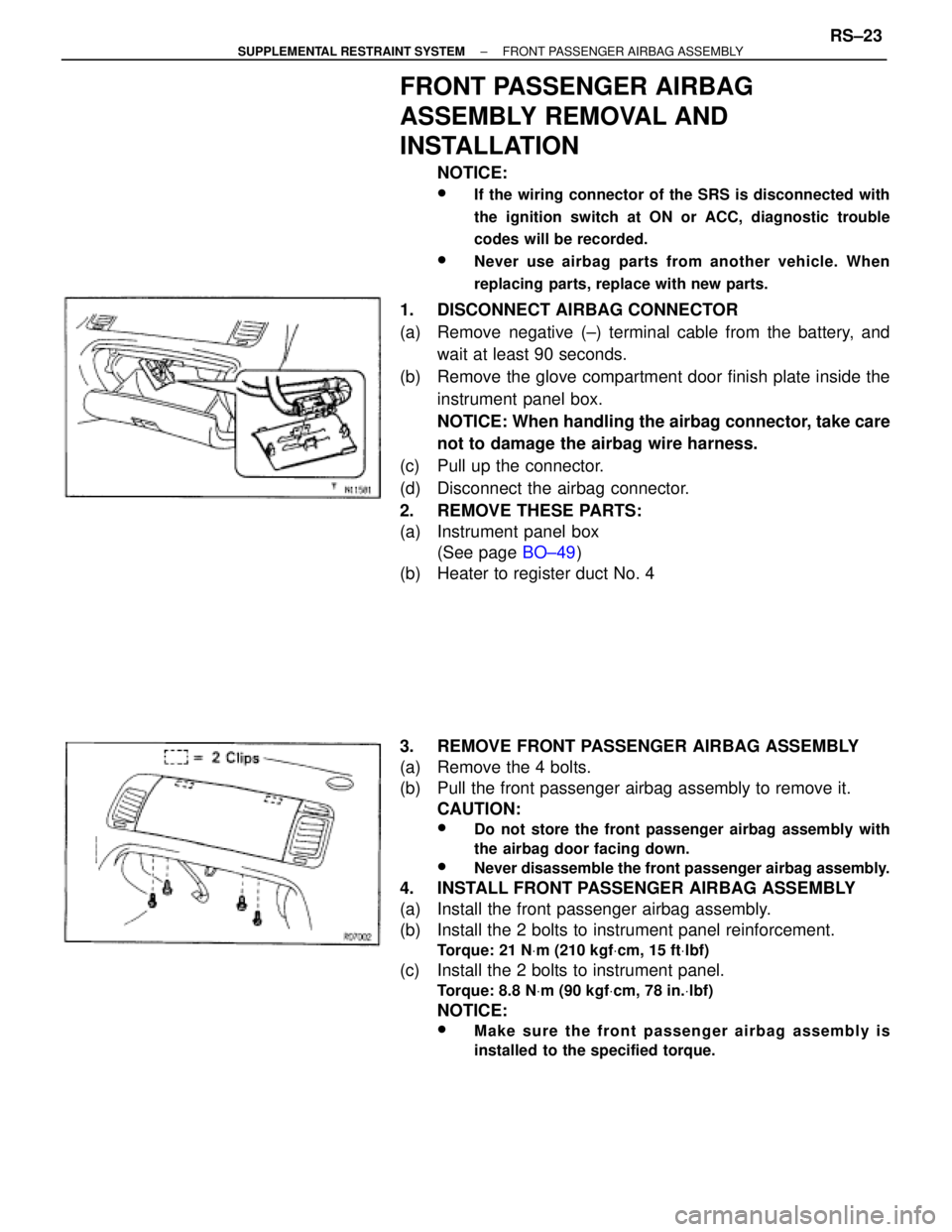 TOYOTA SUPRA 1995  Service Repair Manual FRONT PASSENGER AIRBAG
ASSEMBLY REMOVAL AND
INSTALLATION
NOTICE:
wIf the wiring connector of the SRS is disconnected with
the ignition switch at ON or ACC, diagnostic trouble
codes will be recorded.
w