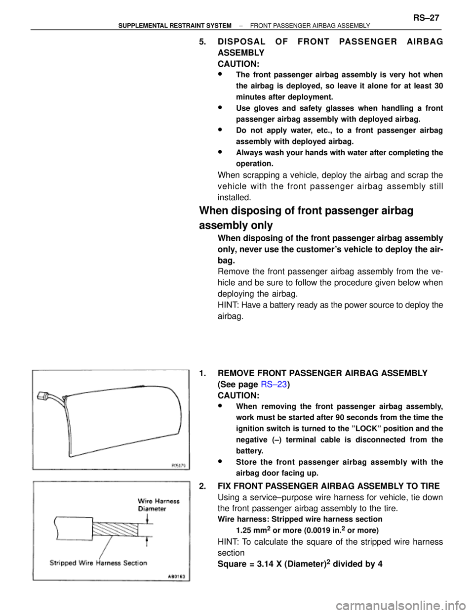 TOYOTA SUPRA 1995  Service Repair Manual 5. DISPOSAL OF FRONT PASSENGER AIRBAG
ASSEMBLY
CAUTION:
wThe front passenger airbag assembly is very hot when
the airbag is deployed, so leave it alone for at least 30
minutes after deployment.
wUse g