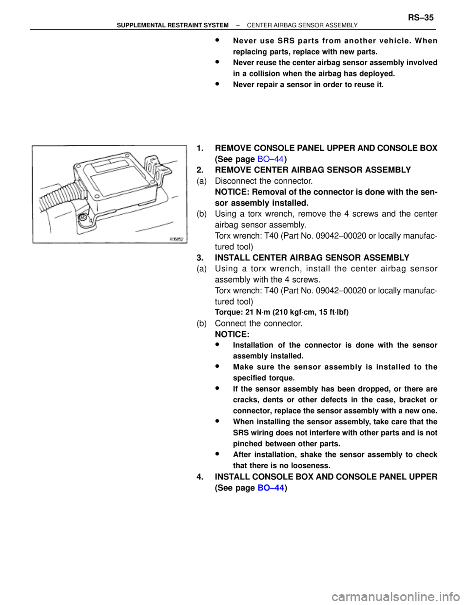 TOYOTA SUPRA 1995  Service Repair Manual wNever use SRS parts from another vehicle. When
replacing parts, replace with new parts.
wNever reuse the center airbag sensor assembly involved
in a collision when the airbag has deployed.
wNever rep