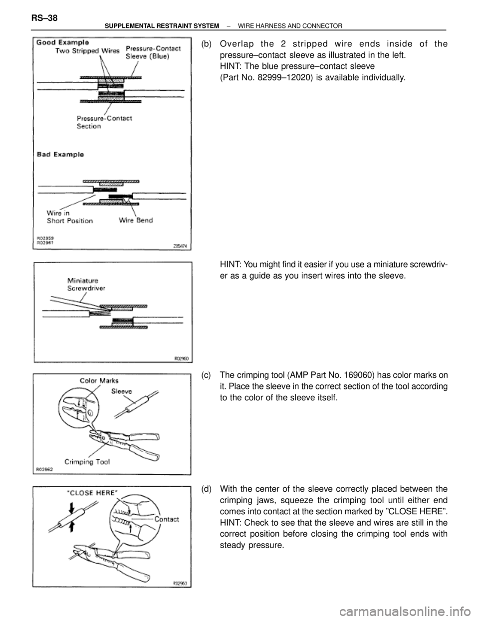 TOYOTA SUPRA 1995  Service Repair Manual (b)  Overlap the 2 stripped wire ends inside of the
pressure±contact  sleeve as illustrated in the left.
HINT: The blue pressure±contact sleeve
(Part No. 82999±12020) is available individually.
HIN