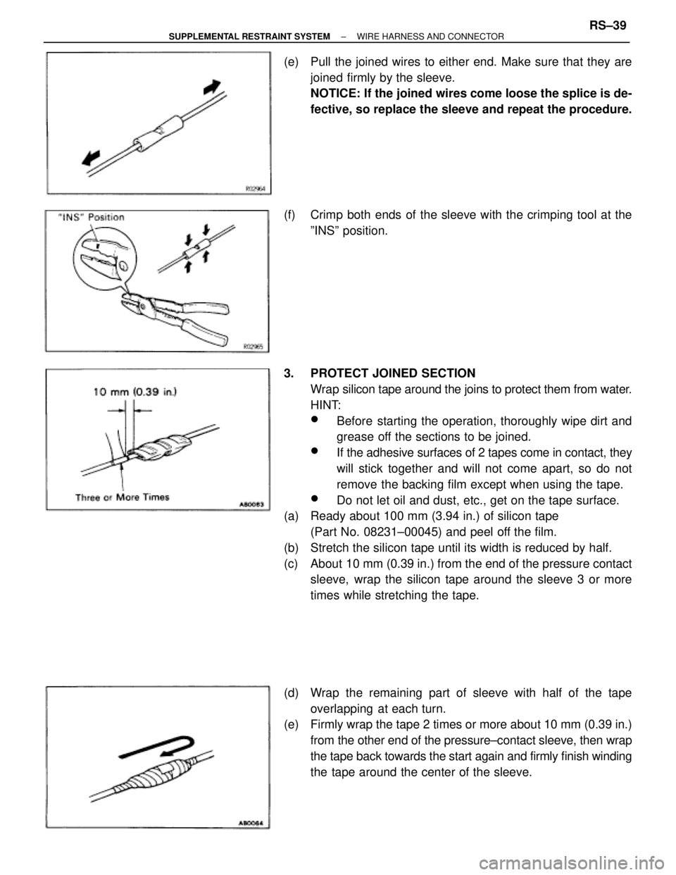 TOYOTA SUPRA 1995  Service Repair Manual (e)  Pull the joined wires to either end. Make sure that they are
joined firmly by the sleeve.
NOTICE: If the joined wires come loose the splice is de-
fective, so replace the sleeve and repeat the pr