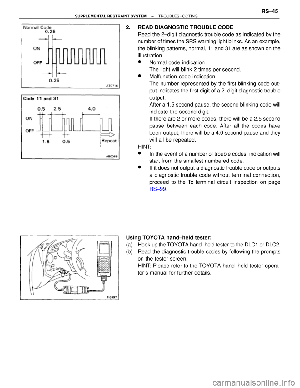 TOYOTA SUPRA 1995  Service Repair Manual 2.  READ DIAGNOSTIC TROUBLE CODE
Read the 2±digit diagnostic trouble code as indicated by the
number  of times the SRS warning light blinks. As an example,
the blinking patterns, normal, 11 and 31 ar