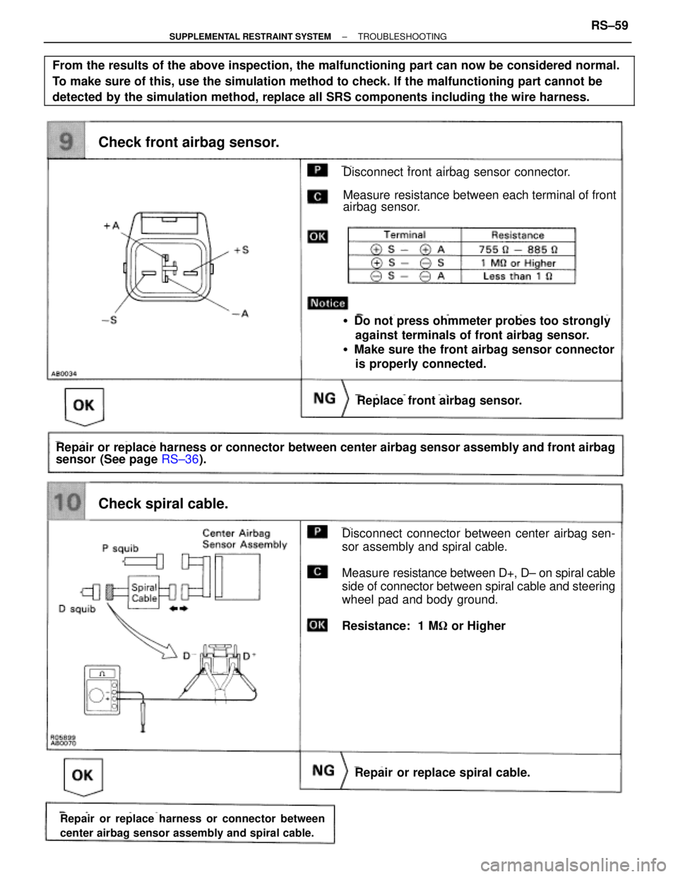 TOYOTA SUPRA 1995  Service Repair Manual Check front airbag sensor.
Replace front airbag sensor.
Disconnect front airbag sensor connector.
Measure resistance between each terminal of front
airbag sensor.
Do not press ohmmeter probes too str