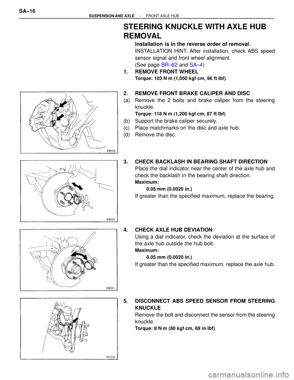 TOYOTA SUPRA 1995  Service Repair Manual STEERING KNUCKLE WITH AXLE HUB
REMOVAL
Installation is in the reverse order of removal.
INSTALLATION HINT: After installation, check ABS speed
sensor signal and front wheel alignment.
(See page BR±62