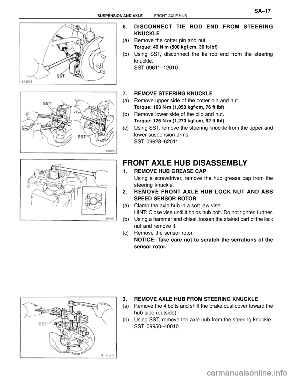 TOYOTA SUPRA 1995  Service Repair Manual 6. DISCONNECT TIE ROD END FROM STEERING
KNUCKLE
(a)  Remove the cotter pin and nut.
Torque: 49 NVm (500 kgfVcm, 36 ftVlbf)
(b)  Using SST,  disconnect the tie rod end from the steering
knuckle.
SST 09