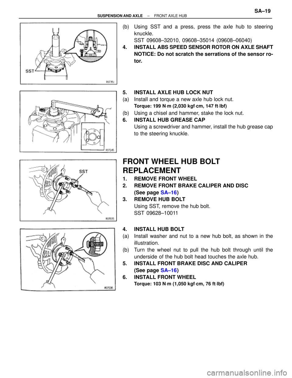 TOYOTA SUPRA 1995  Service Repair Manual (b)  Using SST and a press, press the axle hub to steering
knuckle.
SST 09608±32010, 09608±35014 (09608±06040)
4.  INSTALL ABS SPEED SENSOR ROTOR ON AXLE SHAFT
NOTICE: Do not scratch the serrations