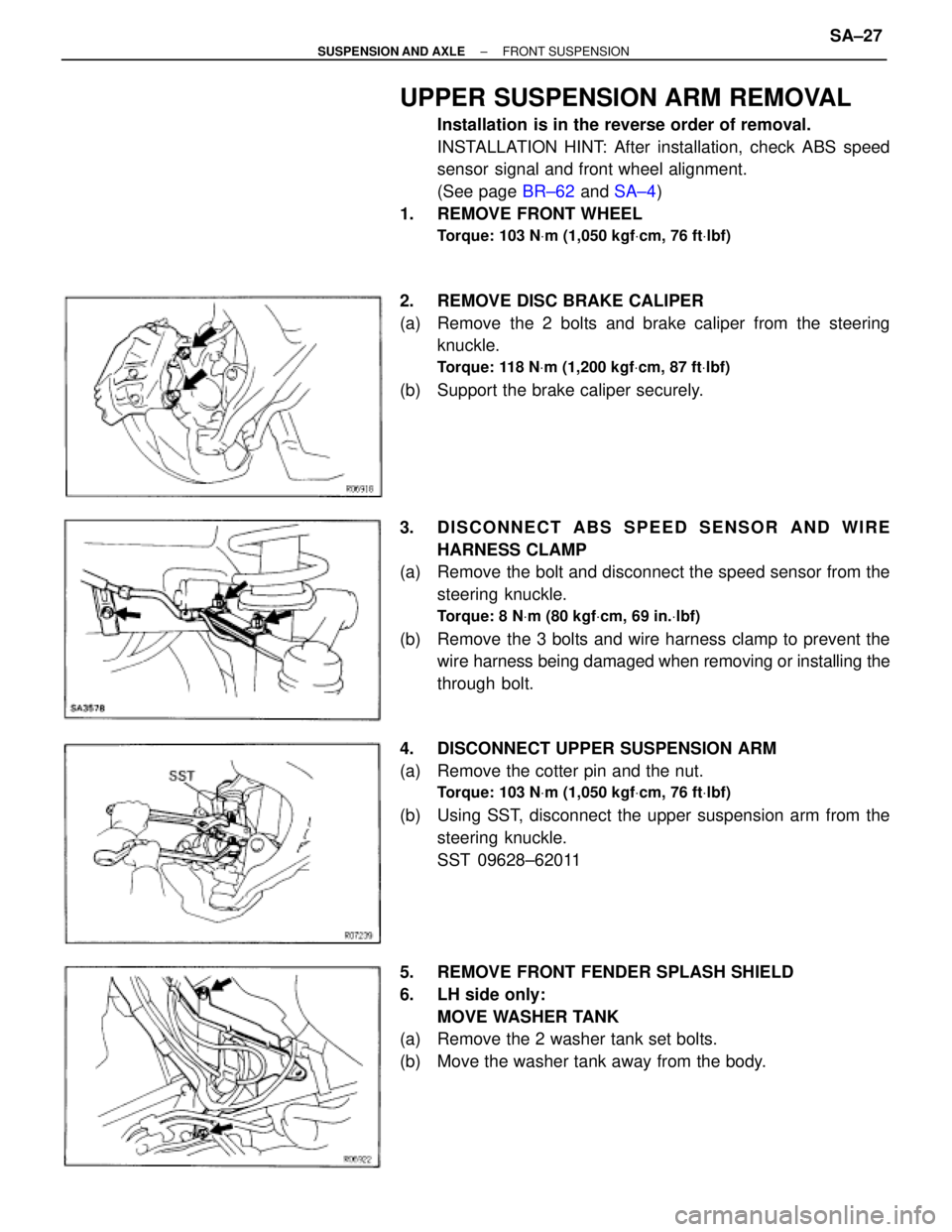 TOYOTA SUPRA 1995  Service Repair Manual UPPER SUSPENSION ARM REMOVAL
Installation is in the reverse order of removal.
INSTALLATION HINT: After installation, check ABS speed
sensor signal and front wheel alignment.
(See page BR±62 and SA±4