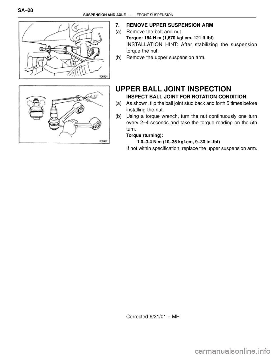 TOYOTA SUPRA 1995  Service Repair Manual 7.  REMOVE UPPER SUSPENSION ARM
(a)  Remove the bolt and nut.
Torque: 164 NVm (1,670 kgfVcm, 121 ftVlbf)
INSTALLATION HINT: After stabilizing the suspension
torque the nut.
(b)  Remove the upper suspe
