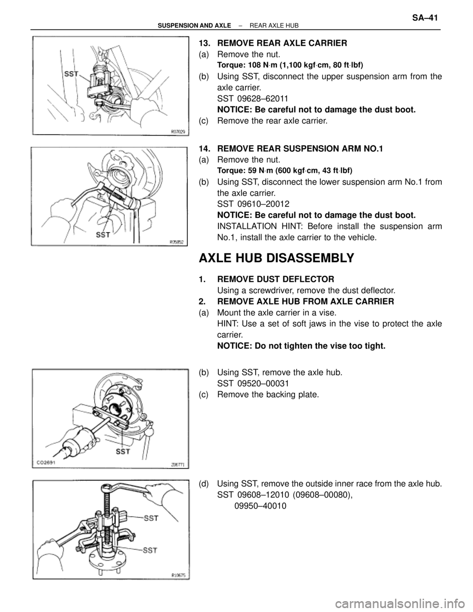 TOYOTA SUPRA 1995  Service Repair Manual 13.  REMOVE REAR AXLE CARRIER
(a)  Remove the nut.
Torque: 108 NVm (1,100 kgfVcm, 80 ftVlbf)
(b)  Using SST, disconnect the upper suspension arm from the
axle carrier.
SST 09628±62011
NOTICE: Be care