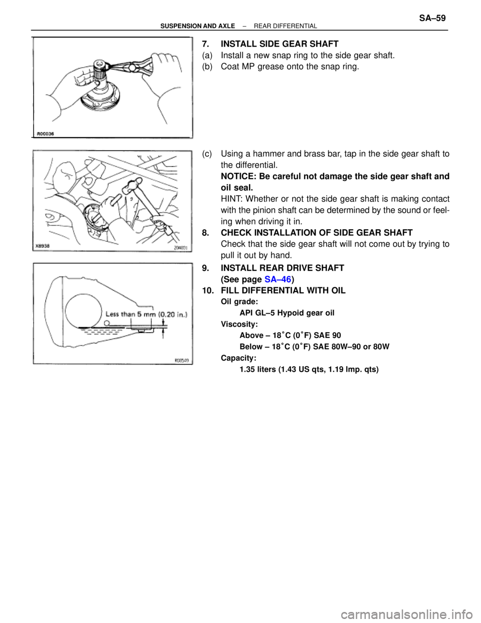 TOYOTA SUPRA 1995  Service Repair Manual 7.  INSTALL SIDE GEAR SHAFT
(a)  Install a new snap ring to the side gear shaft.
(b)  Coat MP grease onto the snap ring.
(c)  Using a hammer and brass bar, tap in the side gear shaft to
the differenti