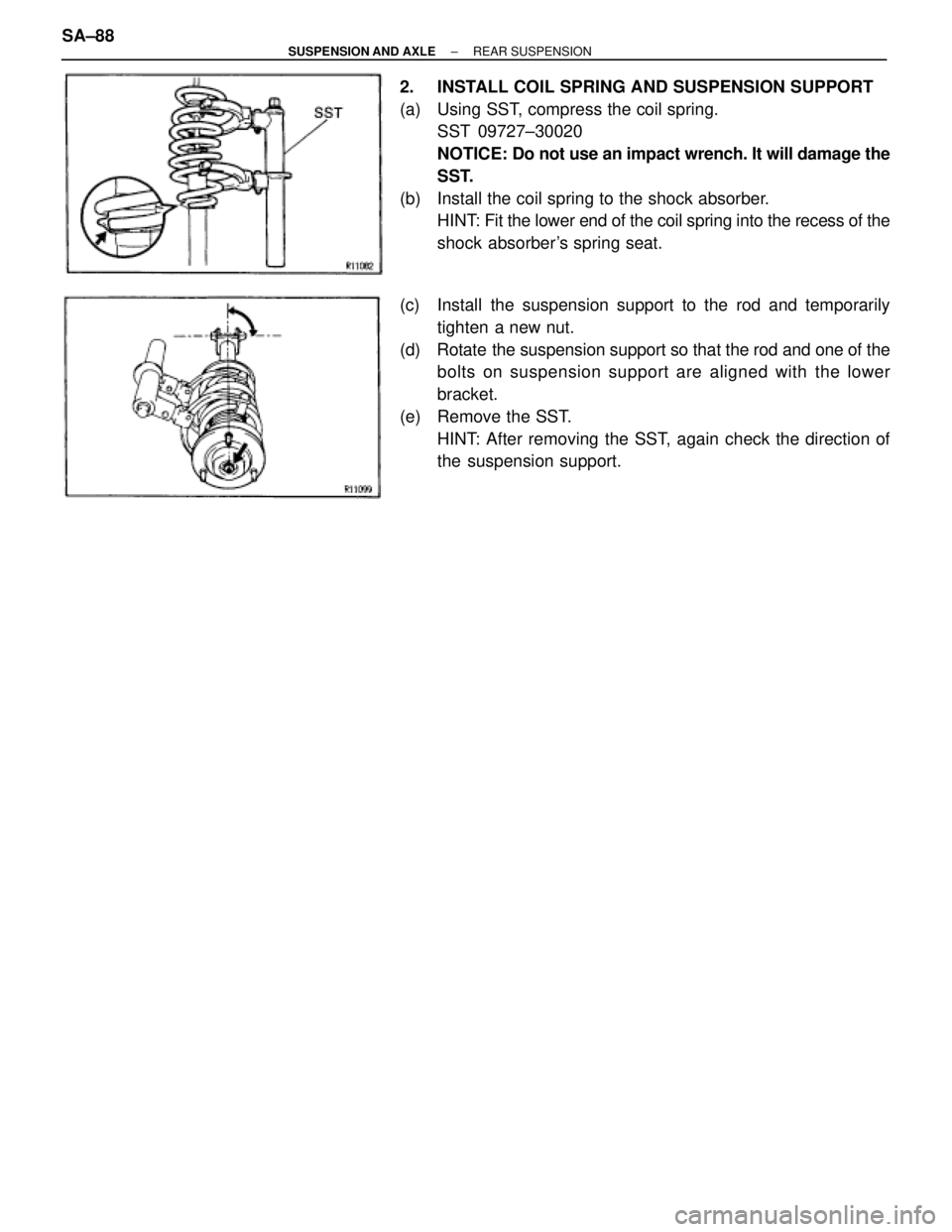 TOYOTA SUPRA 1995 Service Repair Manual 2. INSTALL COIL SPRING AND SUSPENSION SUPPORT
(a) Using SST, compress the coil spring.
SST 09727±30020
NOTICE: Do not use an impact wrench. It will damage the
SST.
(b) Install the coil spring to t TOYOTA SUPRA 1995 Service Repair Manual 2. INSTALL COIL SPRING AND SUSPENSION SUPPORT
(a) Using SST, compress the coil spring.
SST 09727±30020
NOTICE: Do not use an impact wrench. It will damage the
SST.
(b) Install the coil spring to t