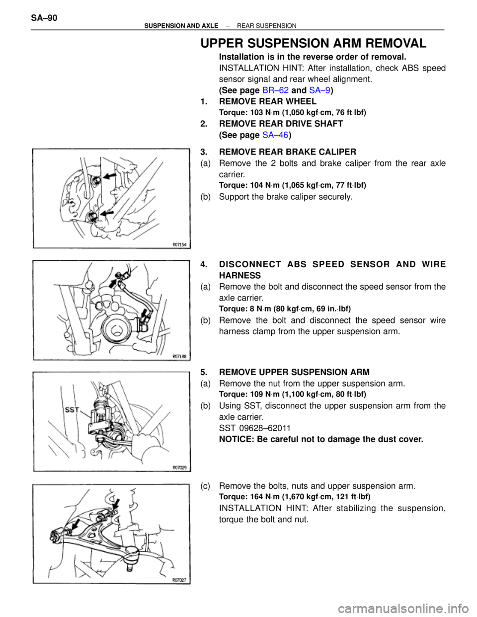 TOYOTA SUPRA 1995 Service Repair Manual UPPER SUSPENSION ARM REMOVAL
Installation is in the reverse order of removal.
INSTALLATION HINT: After installation, check ABS speed
sensor signal and rear wheel alignment.
(See page BR±62 and SA±9) TOYOTA SUPRA 1995 Service Repair Manual UPPER SUSPENSION ARM REMOVAL
Installation is in the reverse order of removal.
INSTALLATION HINT: After installation, check ABS speed
sensor signal and rear wheel alignment.
(See page BR±62 and SA±9)
